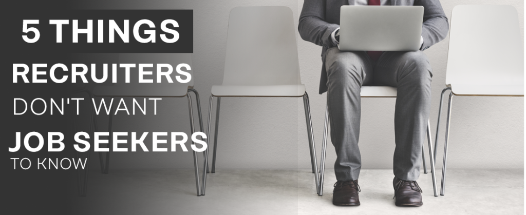 5 Things Recruiters Don’t Want Job Seekers To Know