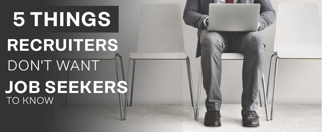 5 Things Recruiters Don't Want Job Seekers To Know