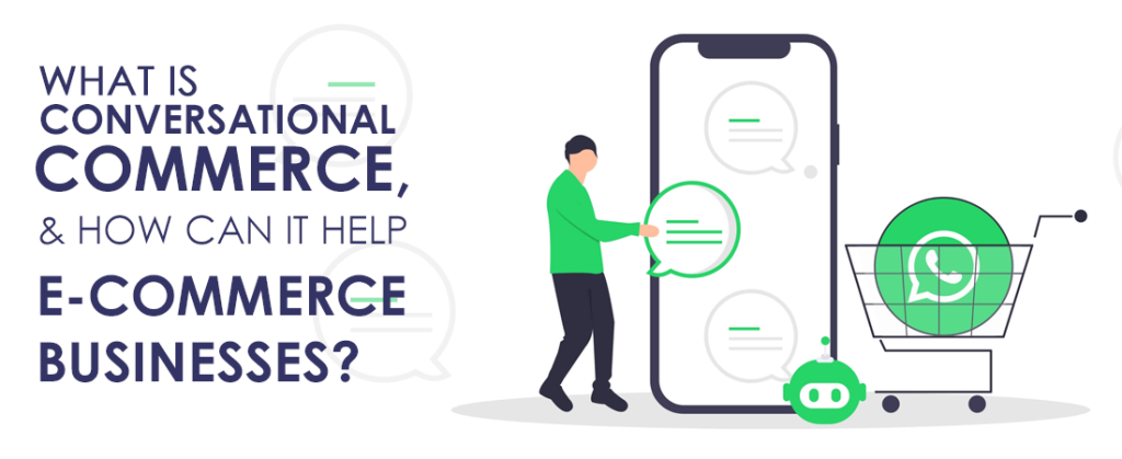 What Is Conversational Commerce, and How Can It Help E-Commerce Businesses?